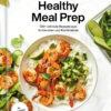 Downshiftology Healthy Meal Prep: 100+ schnelle Rezepte zum Vorbereiten und Kombinieren: Ein glutenfreies Kochbuch